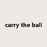 carry the ball是什么意思