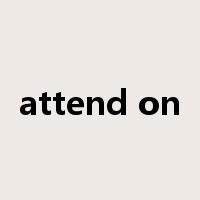 attend on是什么意思