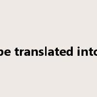 be translated into是什么意思