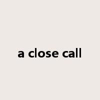 a close call是什么意思