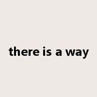 there is a way是什么意思