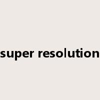 super resolution是什么意思