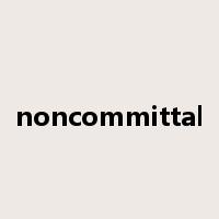 noncommittal是什么意思