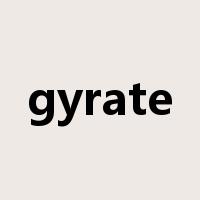 gyrate是什么意思