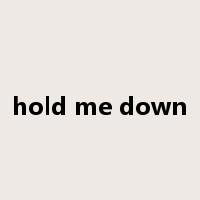 hold me down是什么意思
