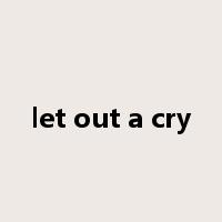 let out a cry是什么意思
