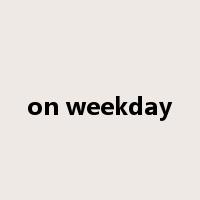 on weekday是什么意思