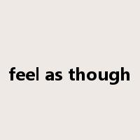 feel as though是什么意思