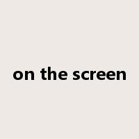 on the screen是什么意思