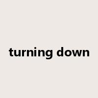 turning down是什么意思