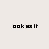 look as if是什么意思