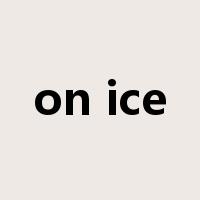 on ice是什么意思