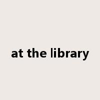 at the library是什么意思