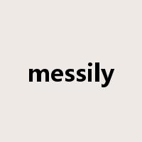 messily是什么意思