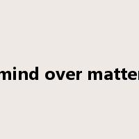 mind over matter是什么意思
