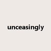 unceasingly是什么意思
