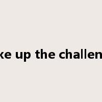take up the challenge是什么意思