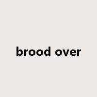 brood over是什么意思