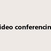 video conferencing是什么意思