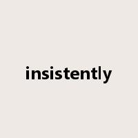 insistently是什么意思