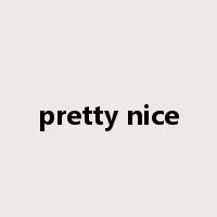 pretty nice是什么意思