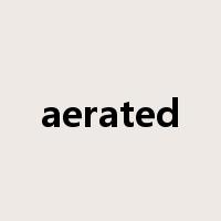 aerated是什么意思