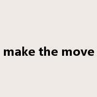 make the move是什么意思