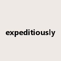 expeditiously是什么意思