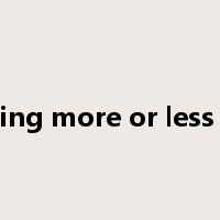 nothing more or less than是什么意思
