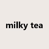 milky tea是什么意思