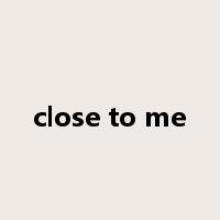 close to me是什么意思