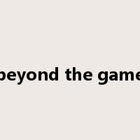 beyond the game是什么意思