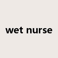 wet nurse是什么意思