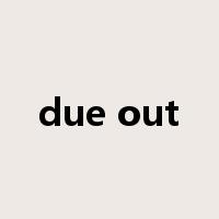 due out是什么意思