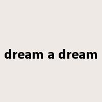 dream a dream是什么意思