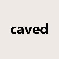 caved是什么意思