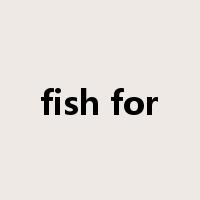 fish for是什么意思