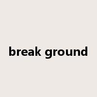 break ground是什么意思