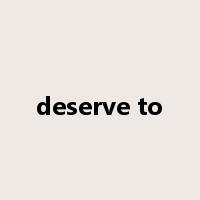 deserve to是什么意思