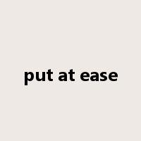 put at ease是什么意思