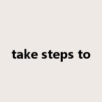 take steps to是什么意思