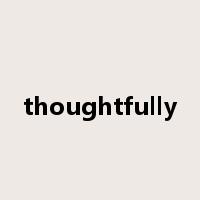 thoughtfully是什么意思