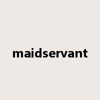maidservant是什么意思