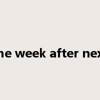 the week after next是什么意思