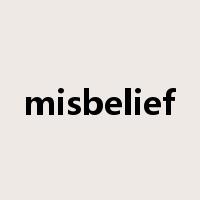 misbelief是什么意思