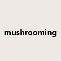 mushrooming是什么意思