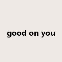 good on you是什么意思