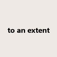 to an extent是什么意思