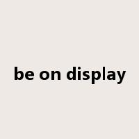 be on display是什么意思