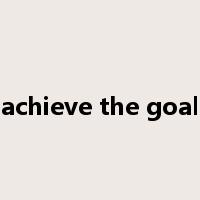 achieve the goal是什么意思